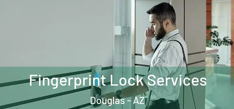 Fingerprint Lock Services Douglas - AZ