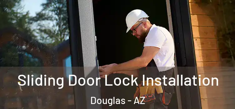Sliding Door Lock Installation Douglas - AZ