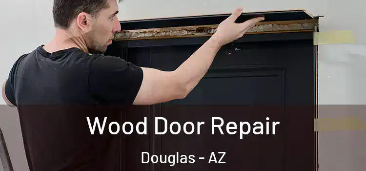 Wood Door Repair Douglas - AZ